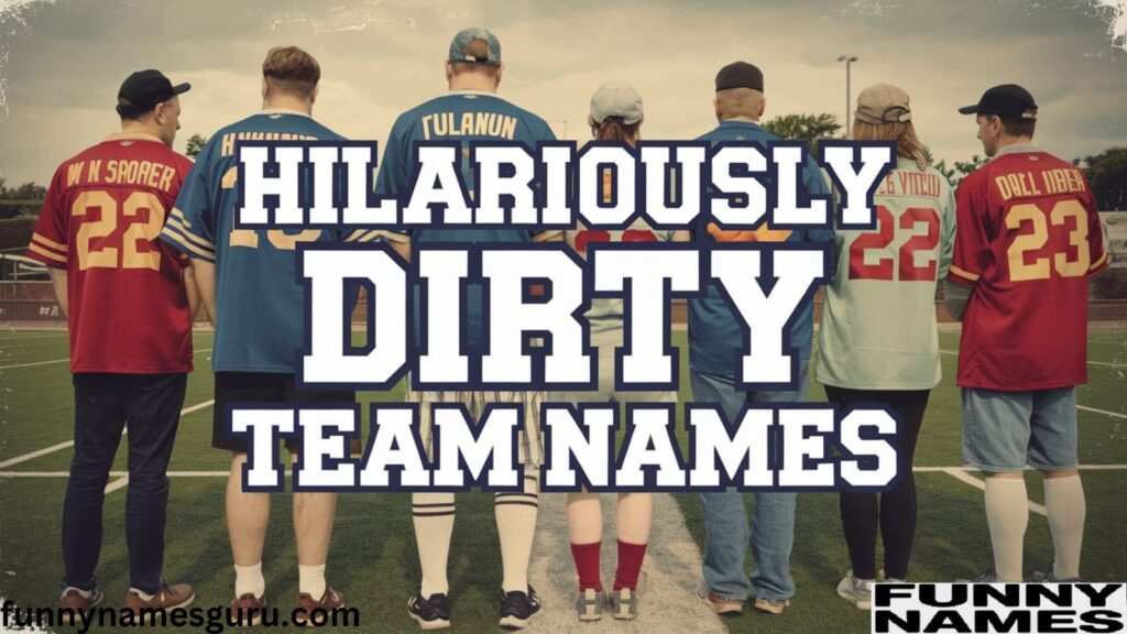 700+ Hilariously Dirty Team Names