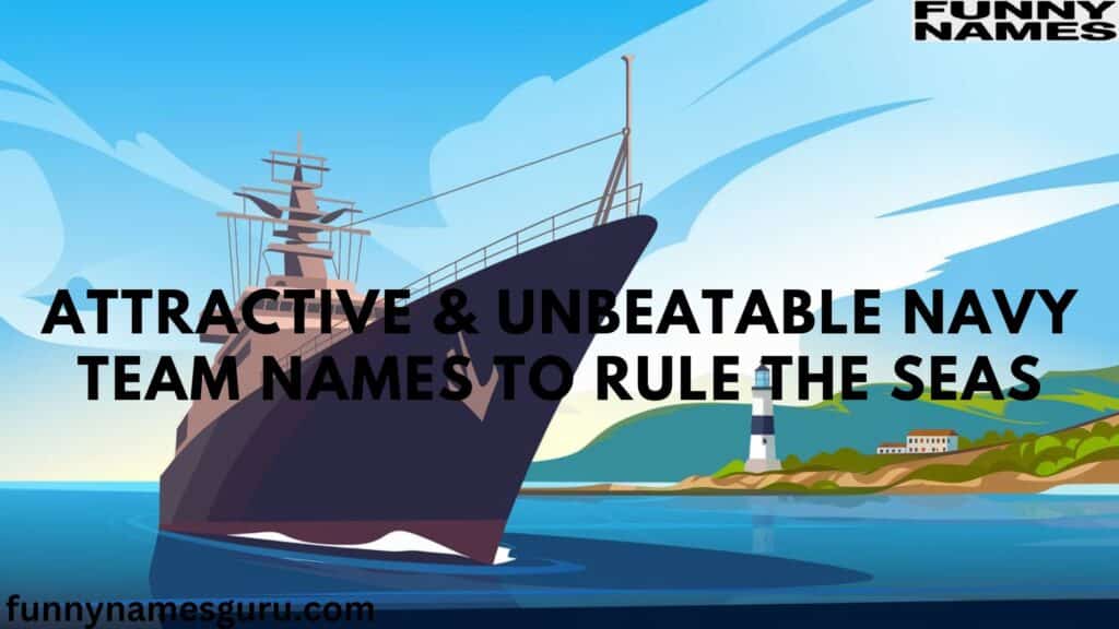 Attractive & Unbeatable Navy Team Names to Rule the Seas