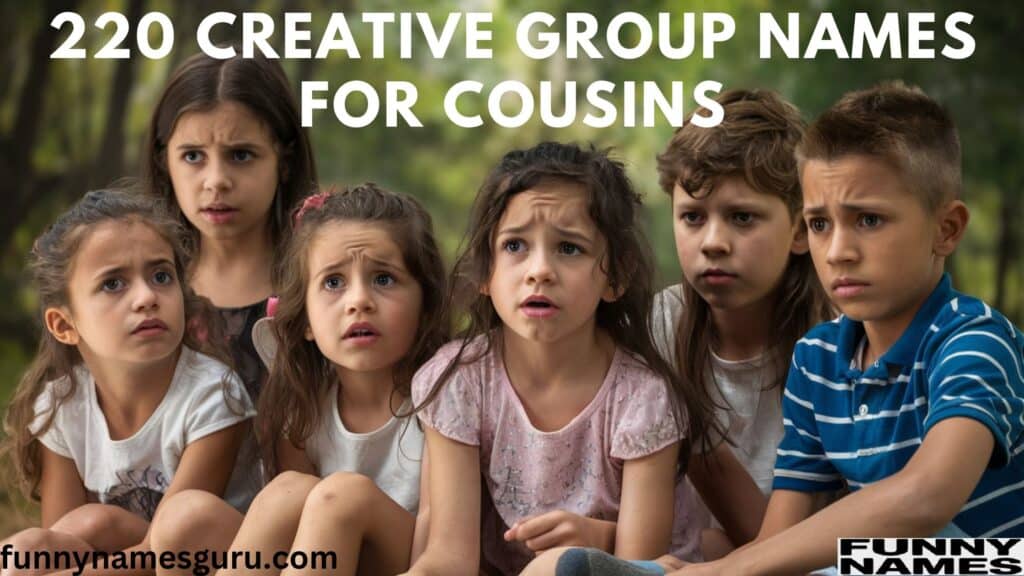 220 Creative Group Names For Cousins