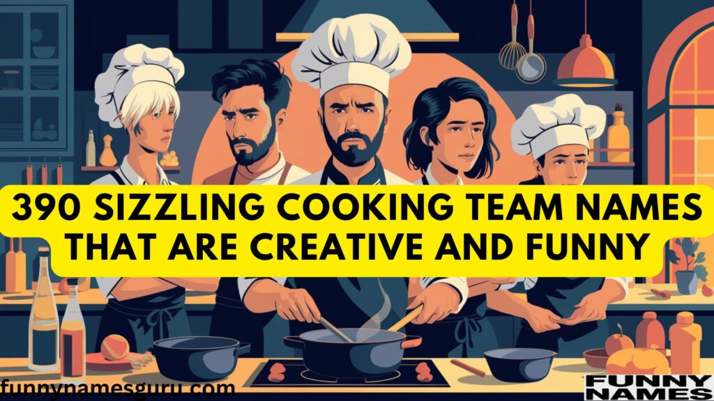 390 Sizzling Cooking Team Names That Are Creative And Funny