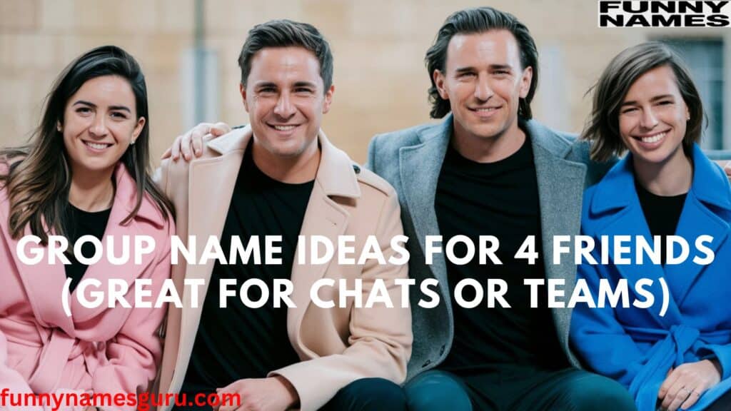 Group Name Ideas For 4 Friends (Great For Chats Or Teams)